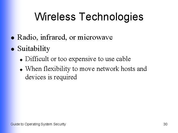Wireless Technologies l l Radio, infrared, or microwave Suitability Difficult or too expensive to