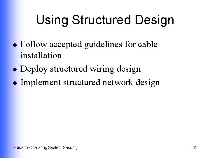 Using Structured Design l l l Follow accepted guidelines for cable installation Deploy structured