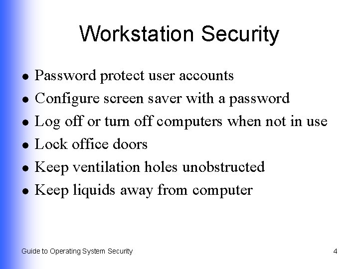 Workstation Security l l l Password protect user accounts Configure screen saver with a