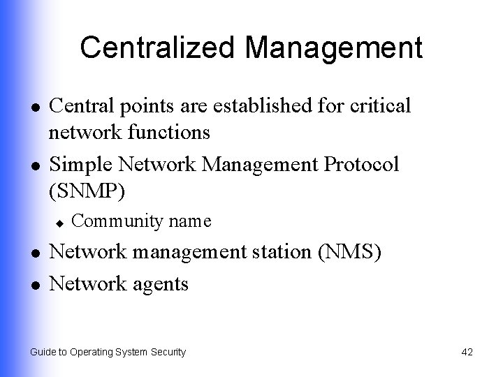 Centralized Management l l Central points are established for critical network functions Simple Network