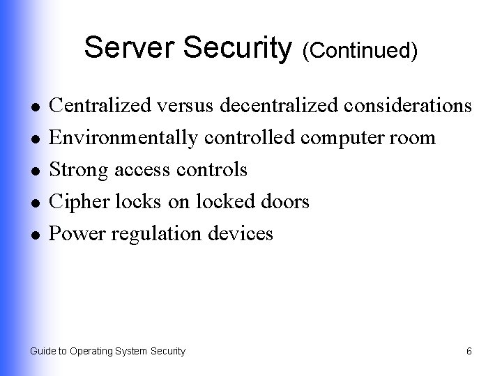 Server Security (Continued) l l l Centralized versus decentralized considerations Environmentally controlled computer room
