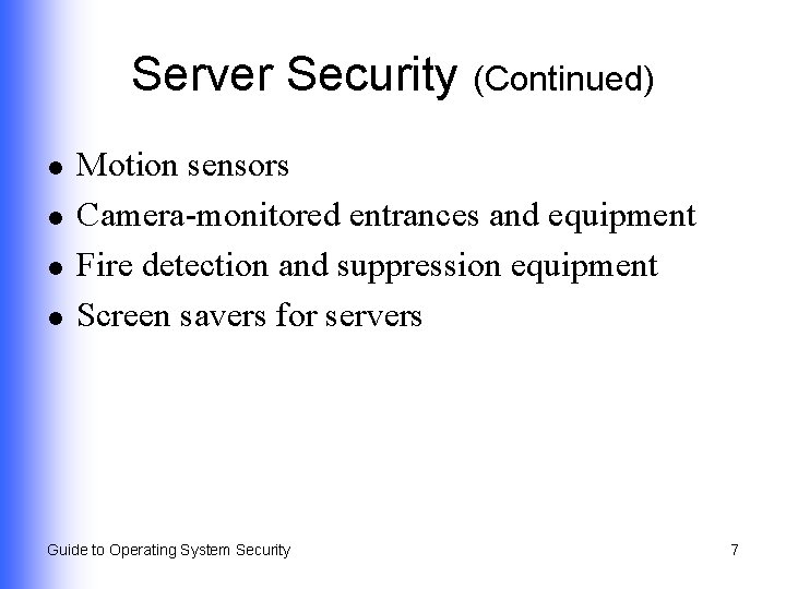 Server Security (Continued) l l Motion sensors Camera-monitored entrances and equipment Fire detection and
