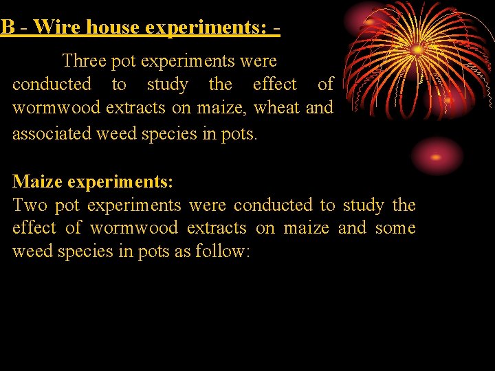 B - Wire house experiments: Three pot experiments were conducted to study the effect