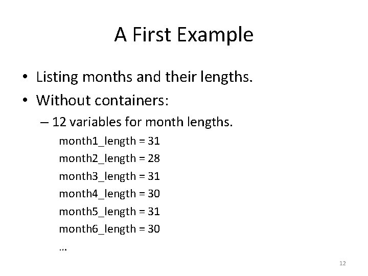 A First Example • Listing months and their lengths. • Without containers: – 12