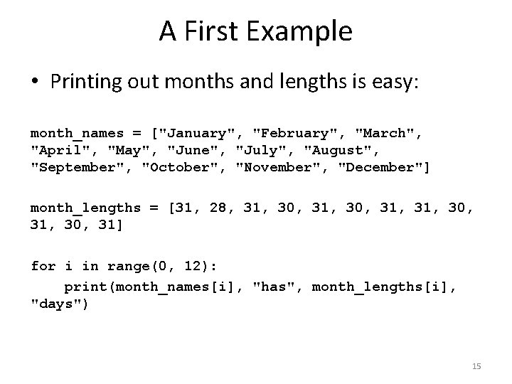 A First Example • Printing out months and lengths is easy: month_names = ["January",