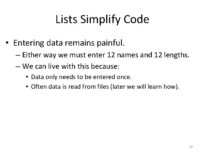 Lists Simplify Code • Entering data remains painful. – Either way we must enter