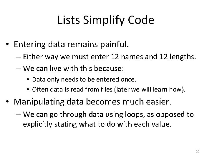 Lists Simplify Code • Entering data remains painful. – Either way we must enter