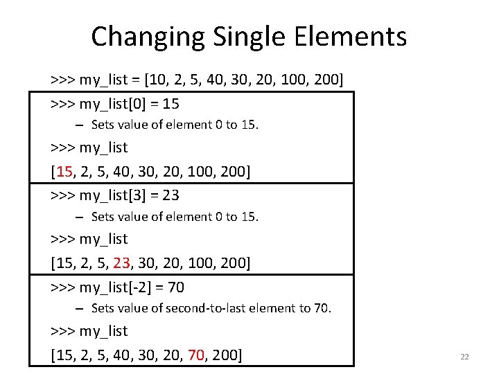 Changing Single Elements >>> my_list = [10, 2, 5, 40, 30, 20, 100, 200]