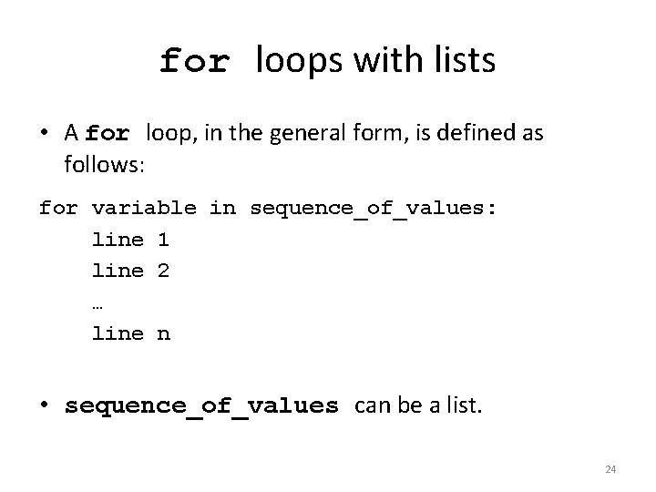 for loops with lists • A for loop, in the general form, is defined