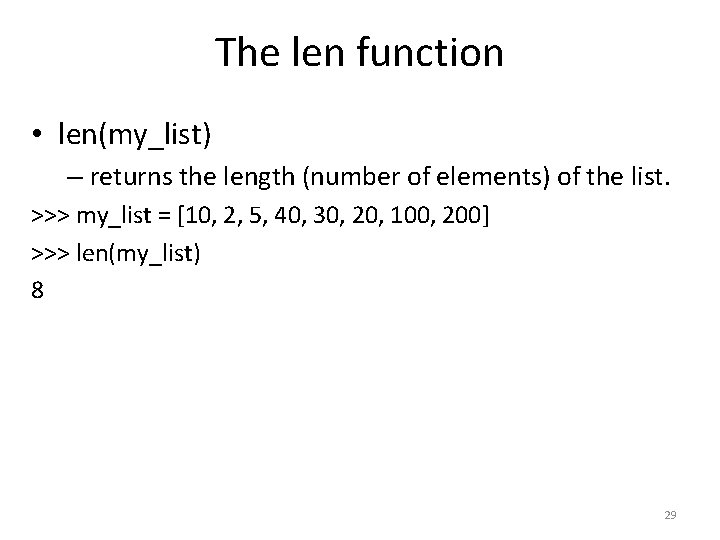 The len function • len(my_list) – returns the length (number of elements) of the