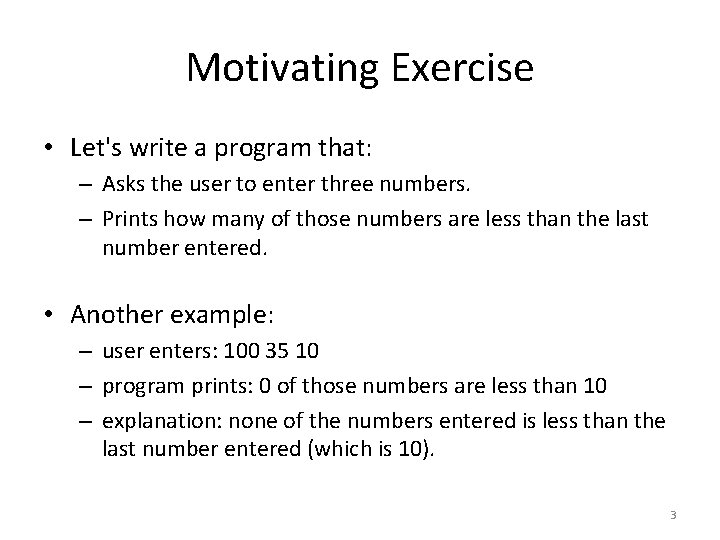 Motivating Exercise • Let's write a program that: – Asks the user to enter