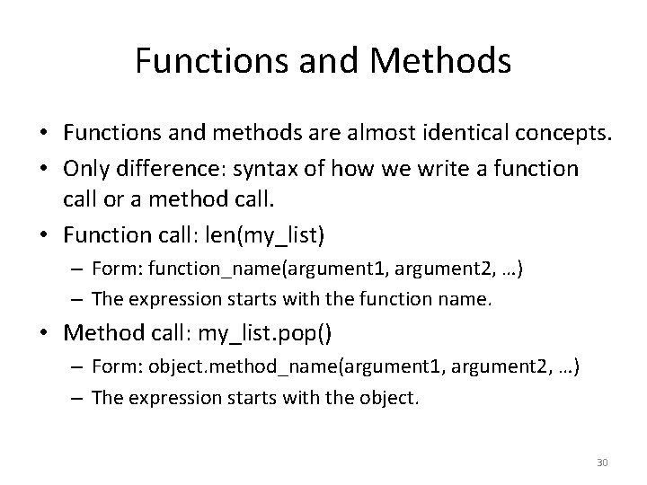 Functions and Methods • Functions and methods are almost identical concepts. • Only difference: