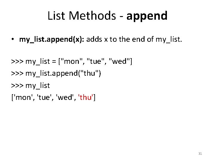 List Methods - append • my_list. append(x): adds x to the end of my_list.
