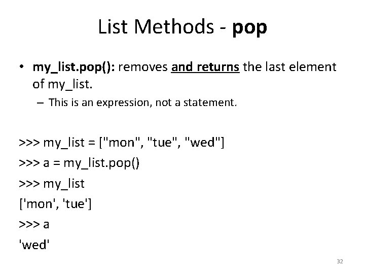 List Methods - pop • my_list. pop(): removes and returns the last element of