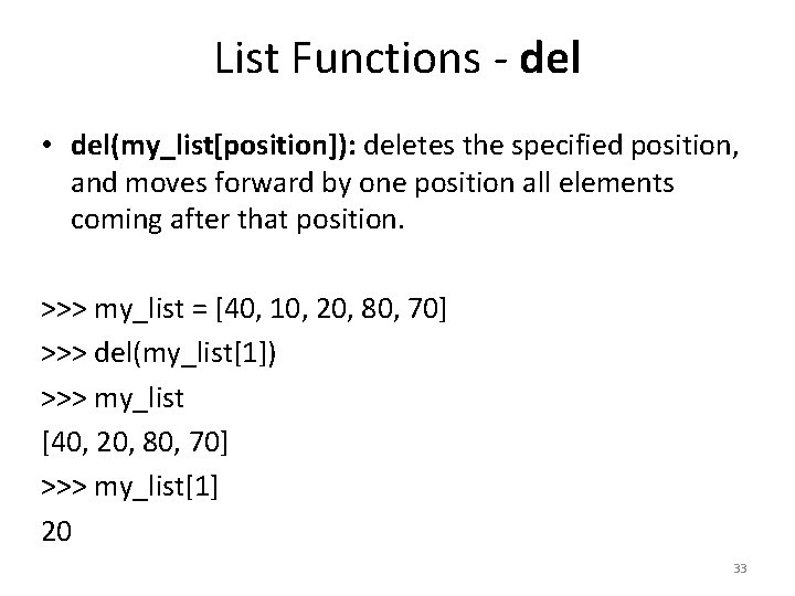 List Functions - del • del(my_list[position]): deletes the specified position, and moves forward by