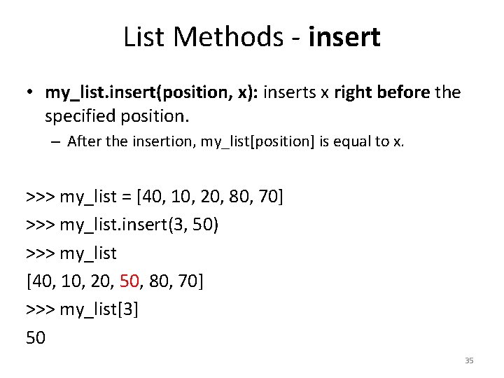 List Methods - insert • my_list. insert(position, x): inserts x right before the specified