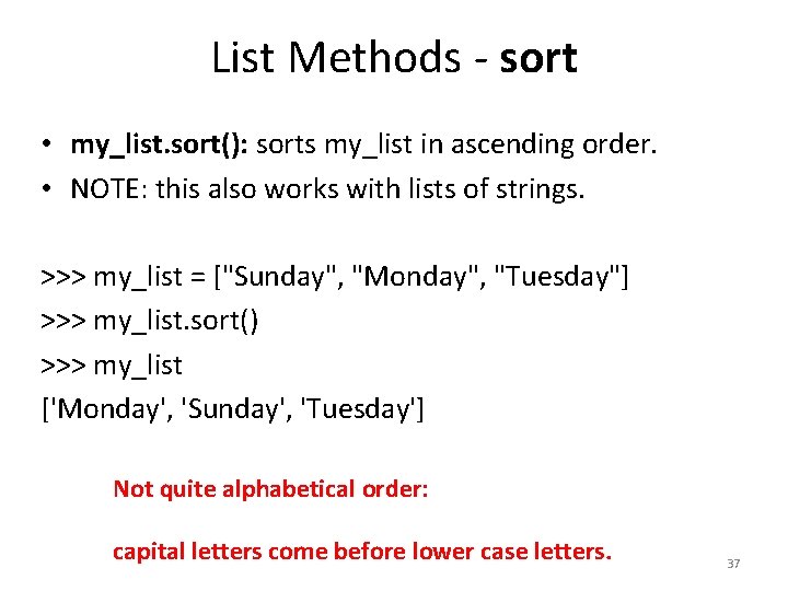 List Methods - sort • my_list. sort(): sorts my_list in ascending order. • NOTE: