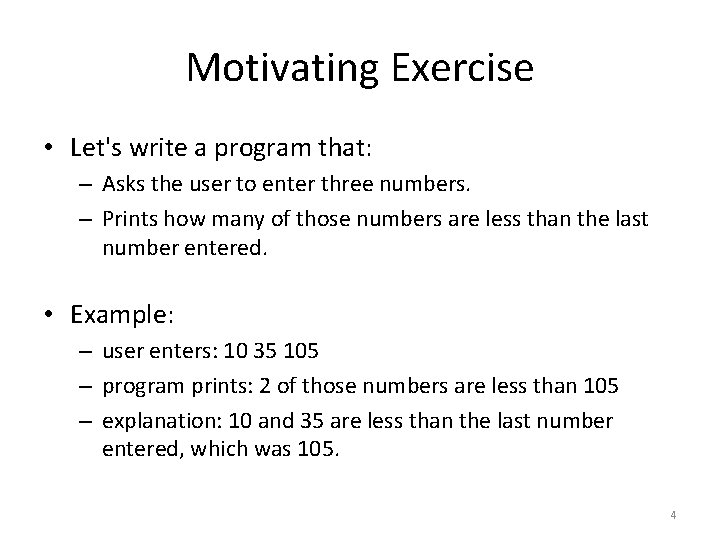 Motivating Exercise • Let's write a program that: – Asks the user to enter