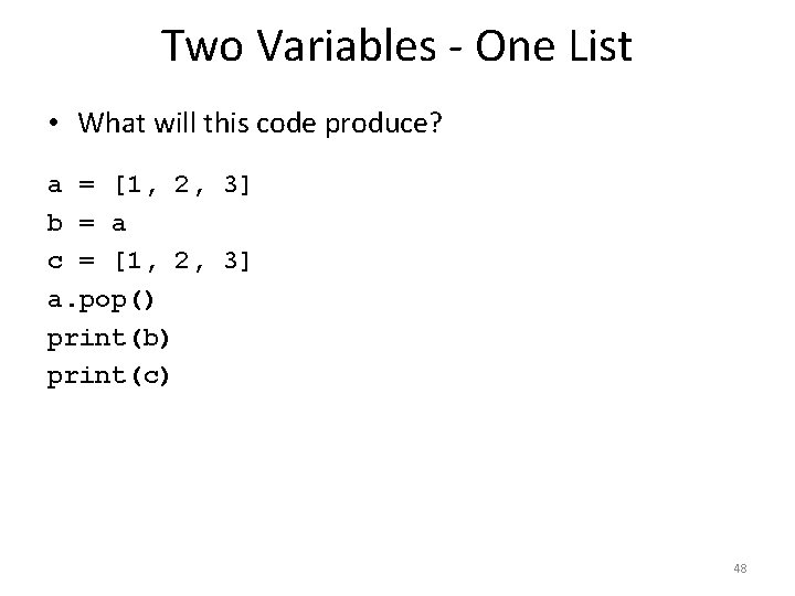 Two Variables - One List • What will this code produce? a = [1,