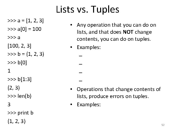 Lists vs. Tuples >>> a = [1, 2, 3] >>> a[0] = 100 >>>