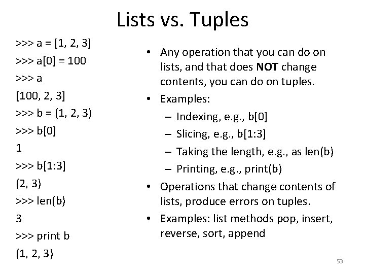 Lists vs. Tuples >>> a = [1, 2, 3] >>> a[0] = 100 >>>