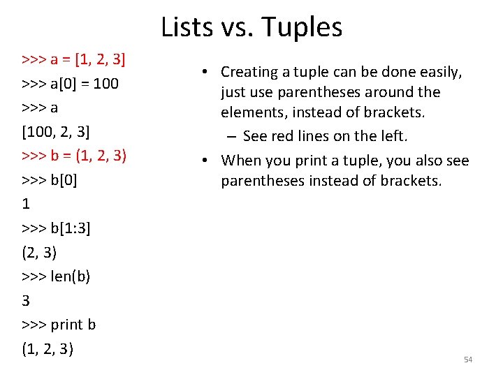 Lists vs. Tuples >>> a = [1, 2, 3] >>> a[0] = 100 >>>