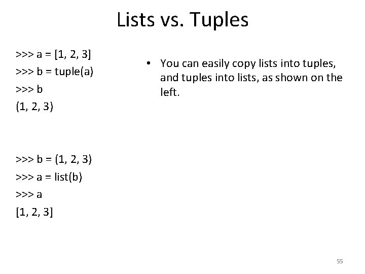Lists vs. Tuples >>> a = [1, 2, 3] >>> b = tuple(a) >>>