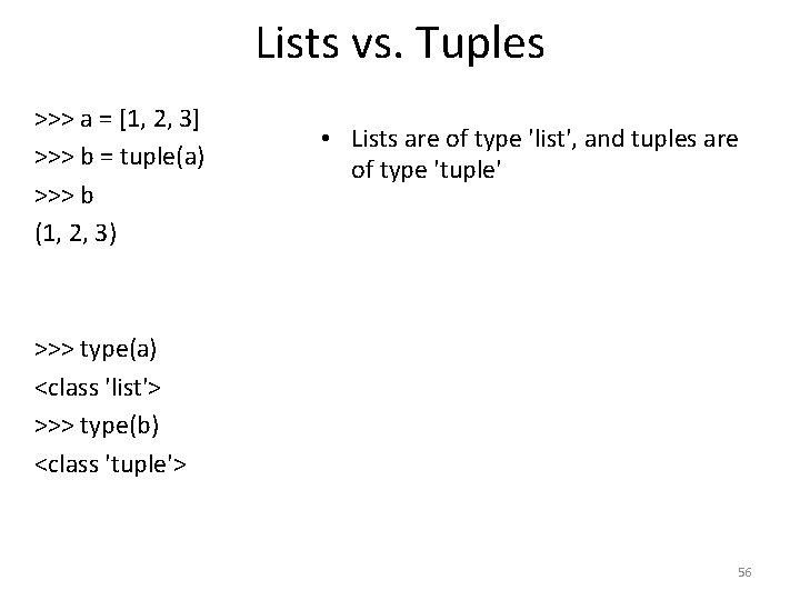 Lists vs. Tuples >>> a = [1, 2, 3] >>> b = tuple(a) >>>