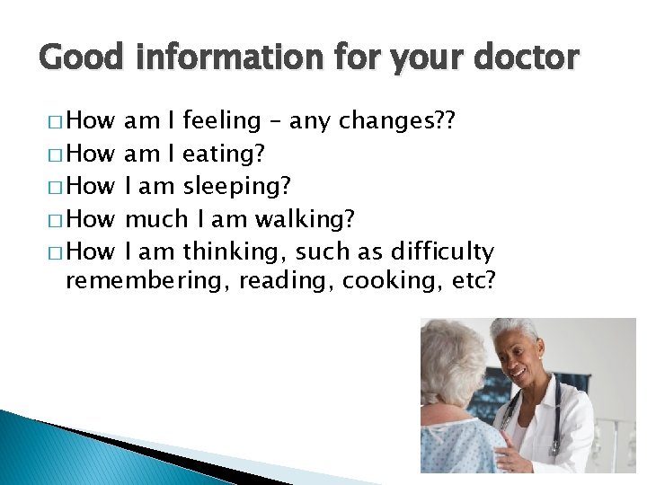 Good information for your doctor � How am I feeling – any changes? ?