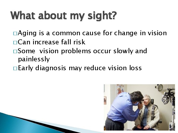 What about my sight? � Aging is a common cause for change in vision