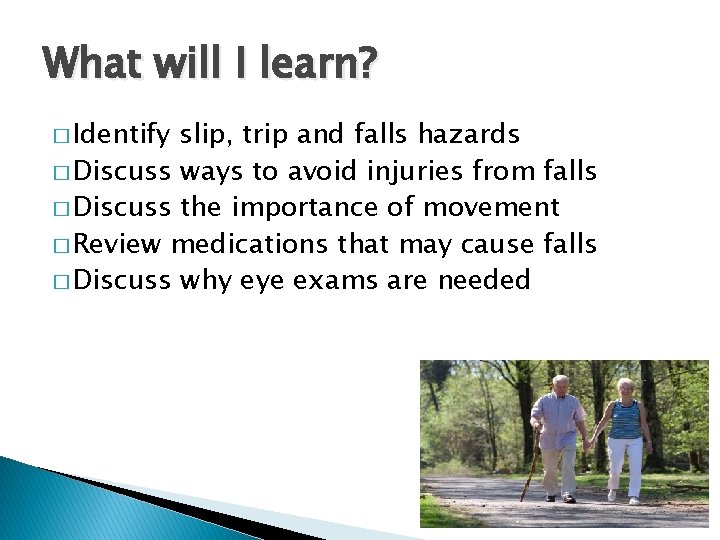 What will I learn? � Identify slip, trip and falls hazards � Discuss ways
