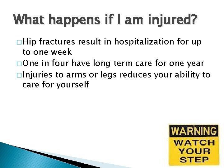 What happens if I am injured? � Hip fractures result in hospitalization for up