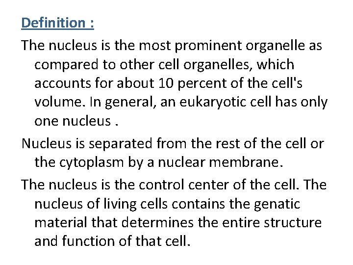 Definition : The nucleus is the most prominent organelle as compared to other cell