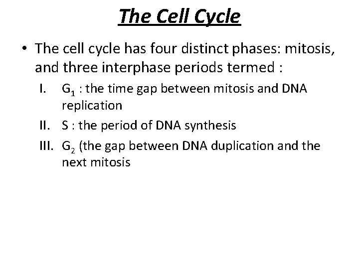 The Cell Cycle • The cell cycle has four distinct phases: mitosis, and three