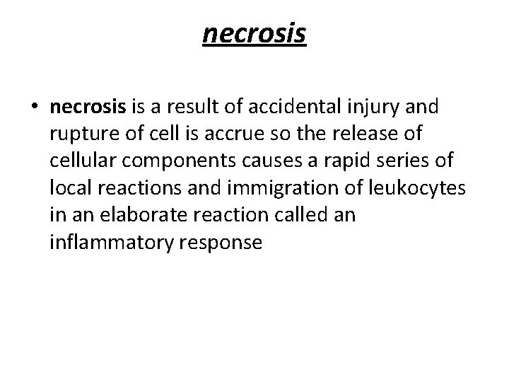 necrosis • necrosis is a result of accidental injury and rupture of cell is