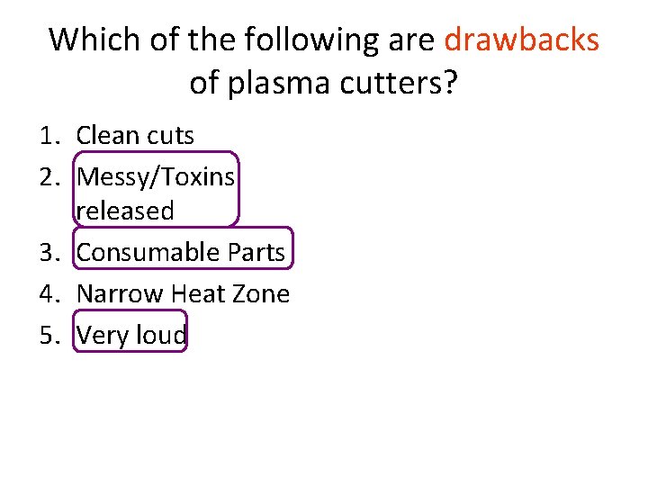 Which of the following are drawbacks of plasma cutters? 1. Clean cuts 2. Messy/Toxins