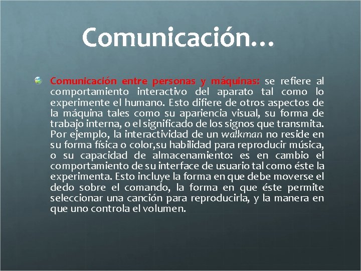 Comunicación… Comunicación entre personas y máquinas: se refiere al comportamiento interactivo del aparato tal