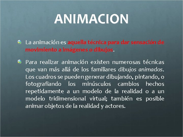 ANIMACION La animación es aquella técnica para dar sensación de movimiento a imágenes o