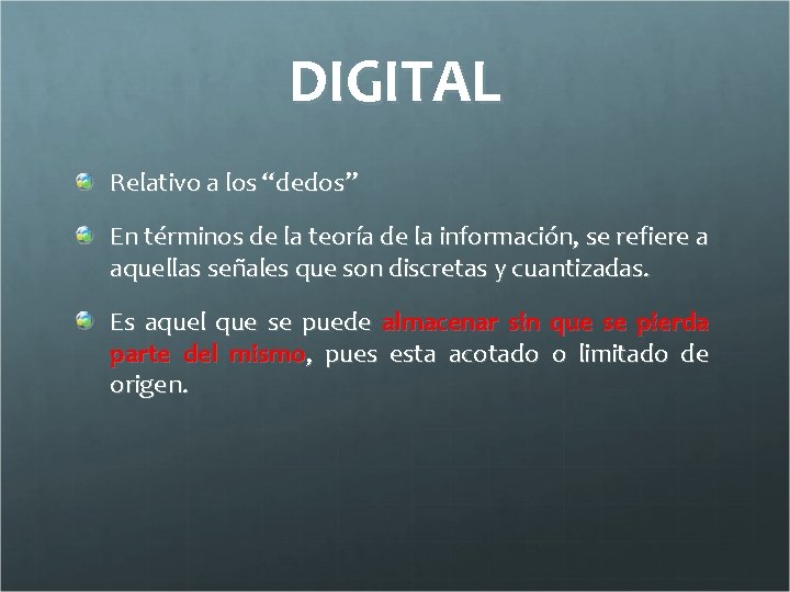 DIGITAL Relativo a los “dedos” En términos de la teoría de la información, se