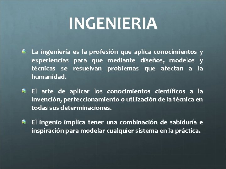 INGENIERIA La ingeniería es la profesión que aplica conocimientos y experiencias para que mediante