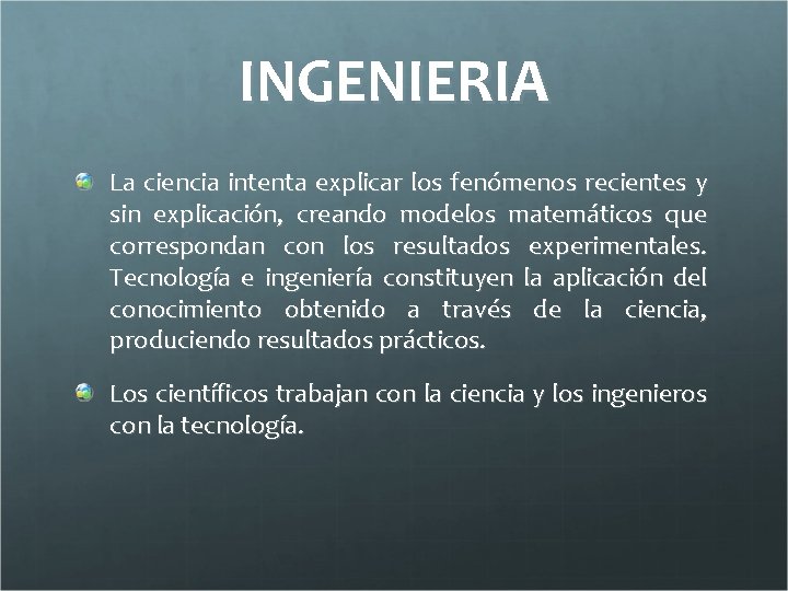 INGENIERIA La ciencia intenta explicar los fenómenos recientes y sin explicación, creando modelos matemáticos