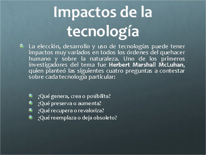 Impactos de la tecnología La elección, desarrollo y uso de tecnologías puede tener impactos