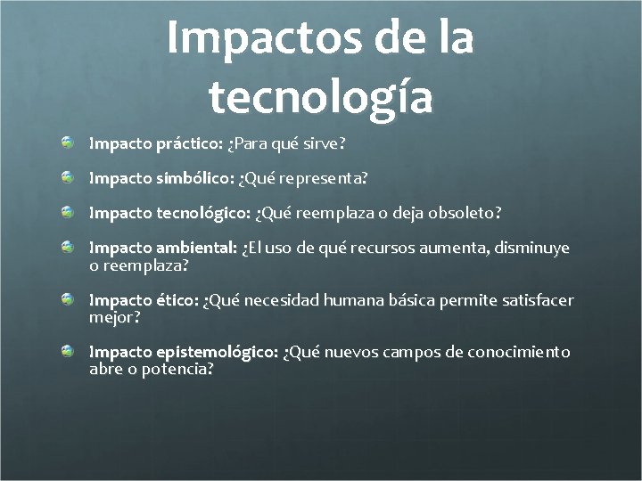 Impactos de la tecnología Impacto práctico: ¿Para qué sirve? Impacto simbólico: ¿Qué representa? Impacto