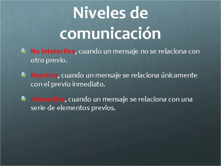 Niveles de comunicación No interactiva, cuando un mensaje no se relaciona con otro previo.