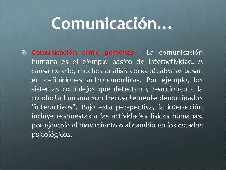 Comunicación… Comunicación entre personas : La comunicación humana es el ejemplo básico de interactividad.