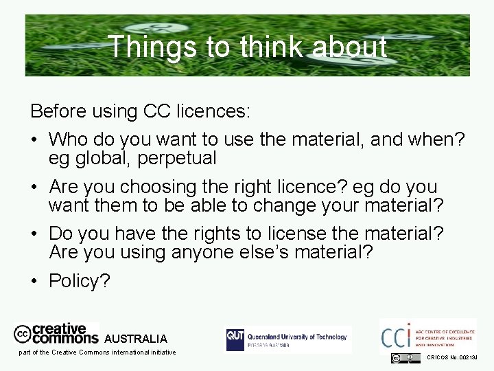Things to think about Before using CC licences: • Who do you want to