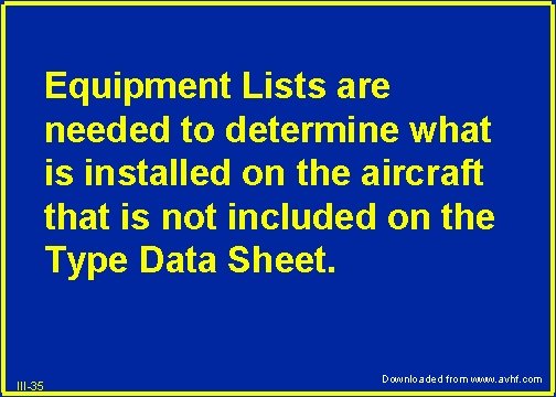 Equipment Lists are needed to determine what is installed on the aircraft that is