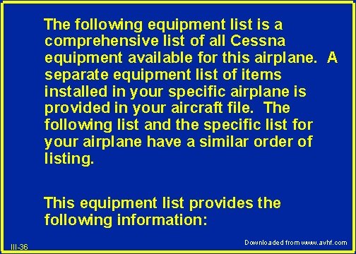 The following equipment list is a comprehensive list of all Cessna equipment available for