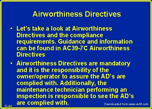 Airworthiness Directives • Let’s take a look at Airworthiness Directives and the compliance requirements.