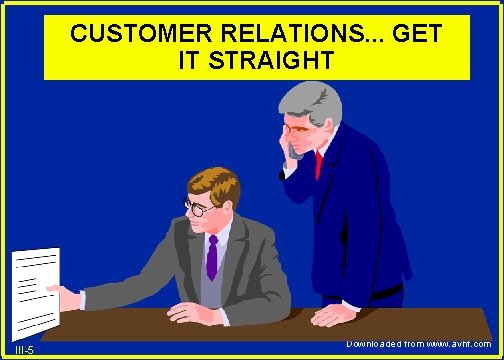 CUSTOMER RELATIONS. . . GET IT STRAIGHT III-5 Downloaded from www. avhf. com 